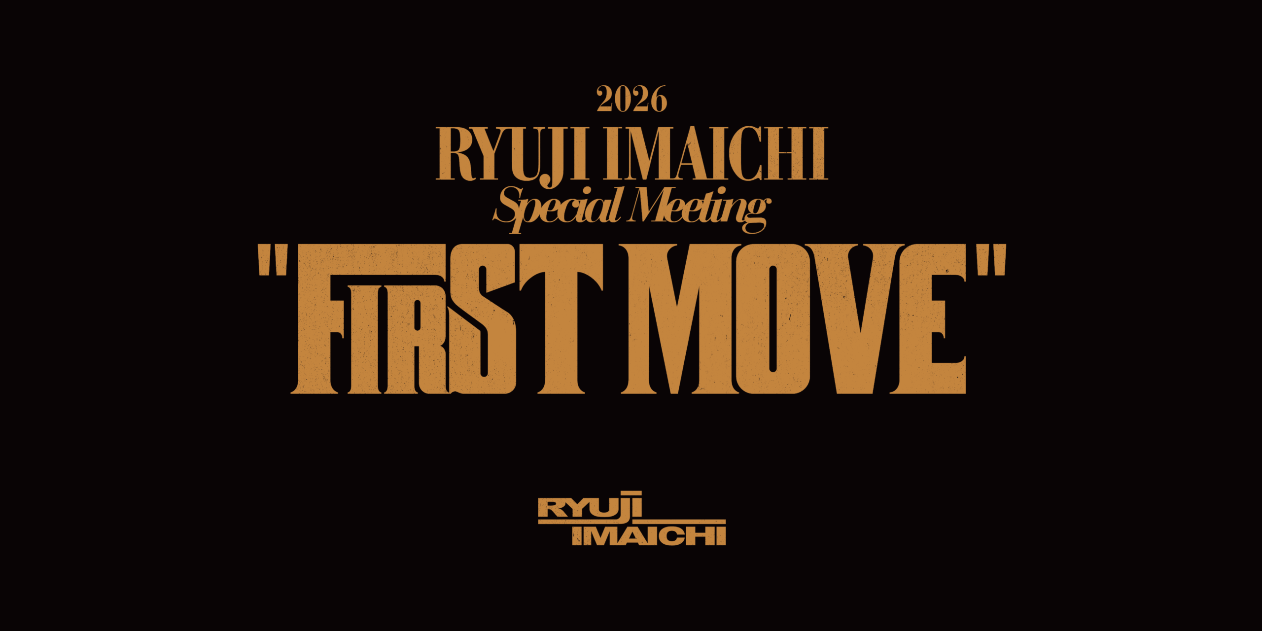 2026 RYUJI IMAICHI Special Meeting "FIRST MOVE"